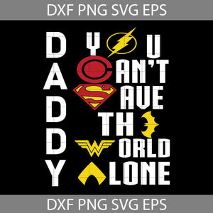 Marvel Superheroes Daddy You Can’t Save The World Alone Svg, Happy Father’s Day Svg, Dad Svg, Father’s Day Svg, Cricut File, Clipart, Svg, Png, Eps, Dxf