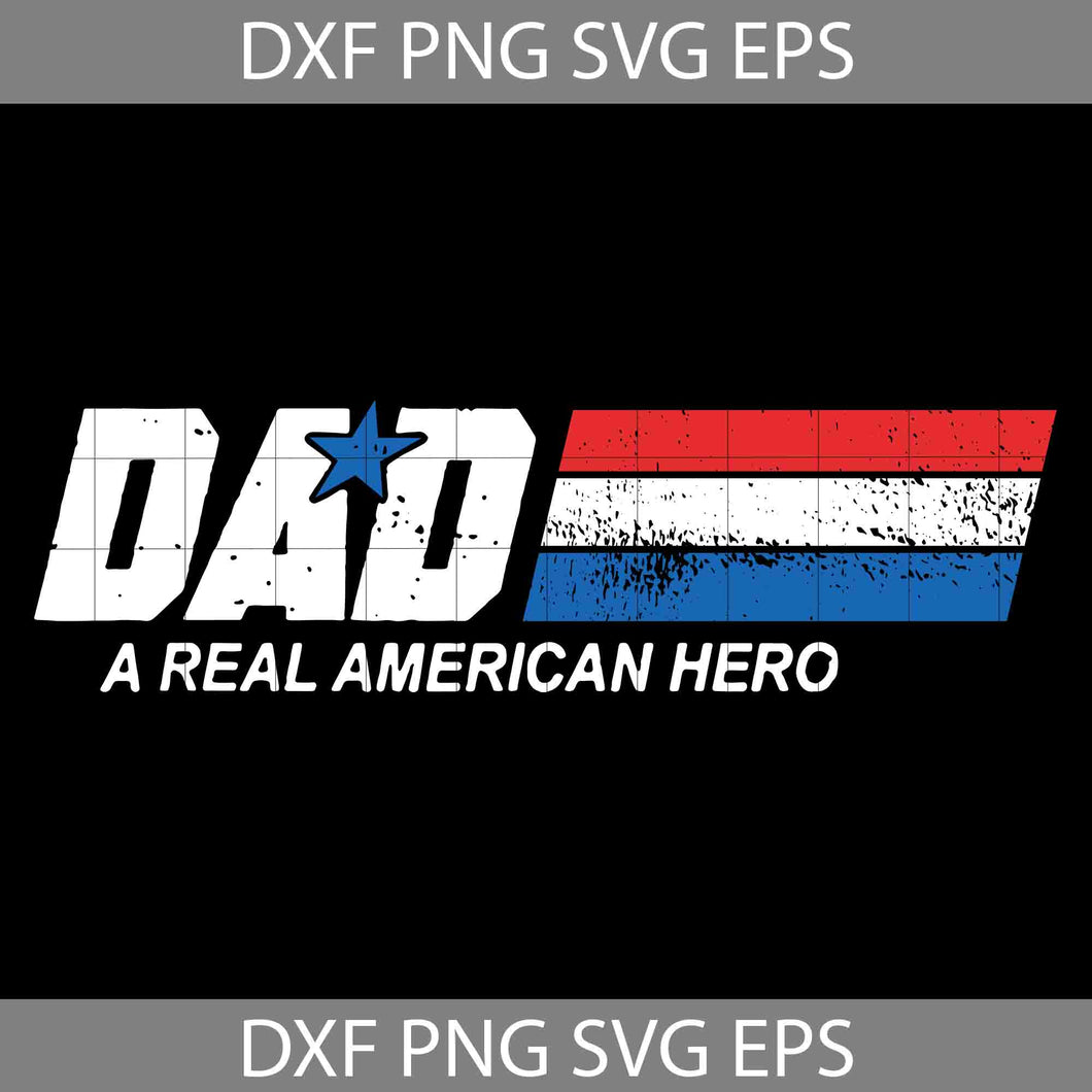 Dad A Real American Hero Svg, Fathers Day Svg, Dad Svg, American Hero Svg, Real American Hero Svg, Happy Father’s Day Svg, Dad Svg, Father’s Day Svg, Cricut File, Clipart, Svg, Png, Eps, Dxf