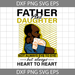 Father And Daughter Not Always Eye To Eye But Always Heart To Heart Svg, Dad Svg, Father’s Day Svg, Cricut File, Clipart, Svg, Png, Eps, Dxf