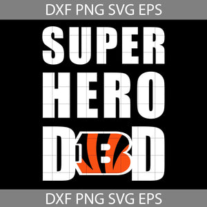 Super Hero Dad Cincinnati Bengals Svg, Happy Father’s Day Svg, Dad Svg, Father’s Day Svg, Cricut File, Clipart, Svg, Png, Eps, Dxf