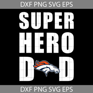 Super Hero Dad Denver Broncos Svg, Denver Broncos Svg, Happy Father’s Day Svg, Dad Svg, Father’s Day Svg, Cricut File, Clipart, Svg, Png, Eps, Dxf