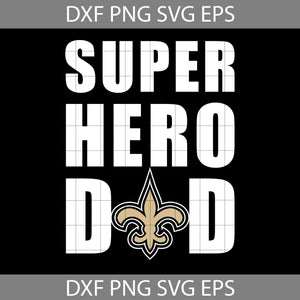 Super Hero Dad New Orleans Saints Svg, New Orleans Saints Svg, Happy Father’s Day Svg, Dad Svg, Father’s Day Svg, Cricut File, Clipart, Svg, Png, Eps, Dxf