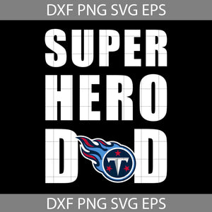 Super Hero Dad Tennessee Titans Svg, Tennessee Titans Svg, Happy Father’s Day Svg, Dad Svg, Father’s Day Svg, Cricut File, Clipart, Svg, Png, Eps, Dxf