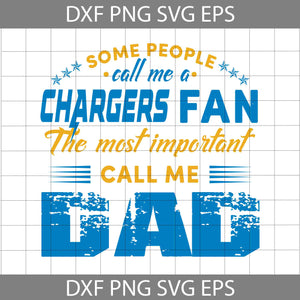 Some People Call Me A Chargers Fan The Most Important Call Me Dad Svg, LA Chargerss Svg, Happy Father’s Day Svg, Dad Svg, Father’s Day Svg, Cricut File, Clipart, Svg, Png, Eps, Dxf