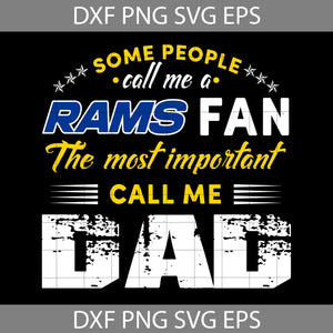 Some People Call Me A Rams Fan The Most Important Call Me Dad Svg, Los Angeles Rams Svg, Happy Father’s Day Svg, Dad Svg, Father’s Day Svg, Cricut File, Clipart, Svg, Png, Eps, Dxf