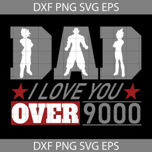 Dad I Love You Over 9000 Svg, Happy Father’s Day Svg, Dad Svg, Father’s Day Svg, Cricut File, Clipart, Svg, Png, Eps, Dxf