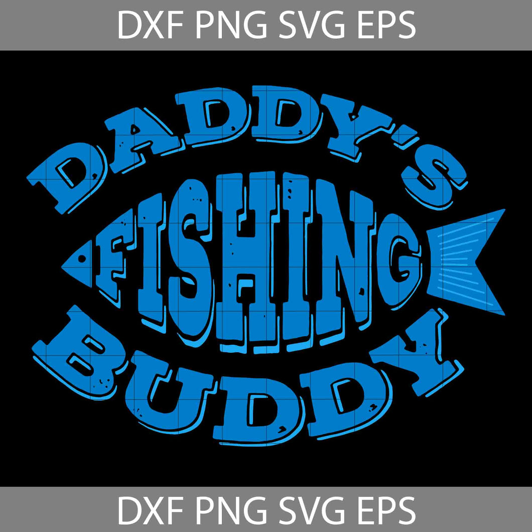 Daddy’s Fishing Buddy Svg, Fishing Svg, Fisherman Dad Svg, Happy Father’s Day Svg, Dad Svg, Father’s Day Svg, Cricut File, Clipart, Svg, Png, Eps, Dxf