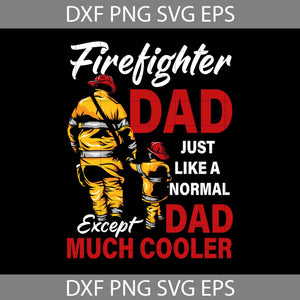 Firefighter Dad Just Like A Normal Dad Except Much Cooler Svg, Firefighter Svg, Happy Father’s Day Svg, Dad Svg, Father’s Day Svg, Cricut File, Clipart, Svg, Png, Eps, Dxf