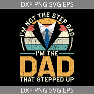 I’m Not Stepdad I’m Dad Svg, Happy Father’s Day Svg, Dad Svg, Father’s Day Svg, Cricut File, Clipart, Svg, Png, Eps, Dxf