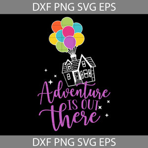 Adventure Is Out There Svg, Hot Air Balloon Svg, Balloon House Svg, Adventure Svg, Up House Svg, Cartoon Svg, Cricut File, Clipart, Svg, Png, Eps, Dxf