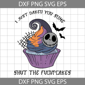 I Just Baked You Some Shut The Fucupcakes Svg, Jack Skellington Svg, Halloween Svg, Cricut File, Clipart, Svg, Png, Eps, Dxf