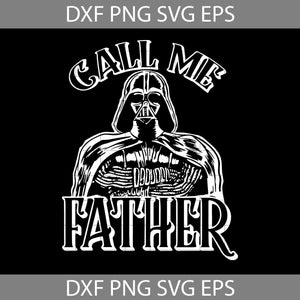 Star Wars Darth Vader Call Me Father Svg, Star War Svg, Happy Father’s Day Svg, Dad Svg, Father’s Day Svg, Cricut File, Clipart, Svg, Png, Eps, Dxf