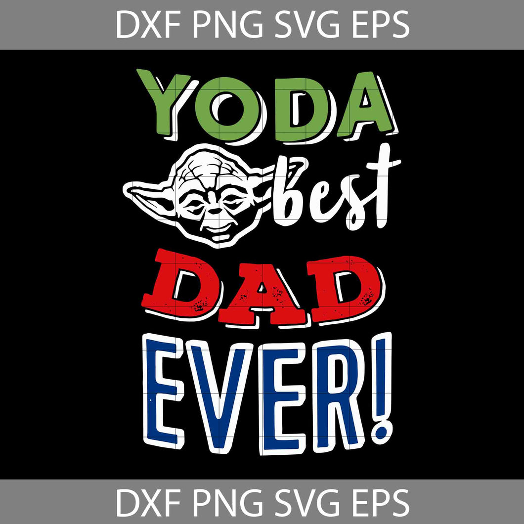 Yoda Best Dad Ever Svg, Yoda Svg, Happy Father’s Day Svg, Dad Svg, Father’s Day Svg, Cricut File, Clipart, Svg, Png, Eps, Dxf