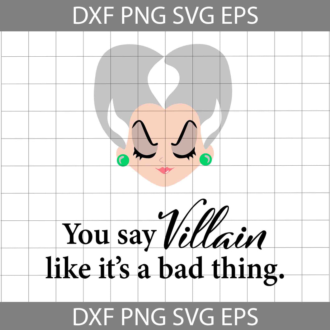 Cinderella Step Mother Svg, You Say Villain Like It’s A Bad Thing Svg, Lady Tremaine Svg, Halloween Svg, Cricut File, Clipart, Svg, Png, Eps, Dxf