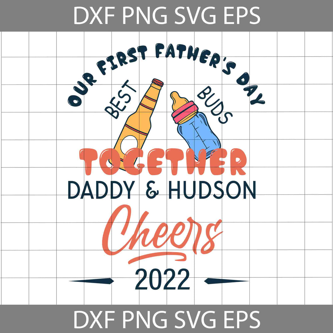 Our First Father’s Day Together Daddy And Hudson Cheers 2022 Svg, Happy Father’s Day Svg, Dad Svg, Father’s Day Svg, Cricut File, Clipart, Svg, Png, Eps, Dxf