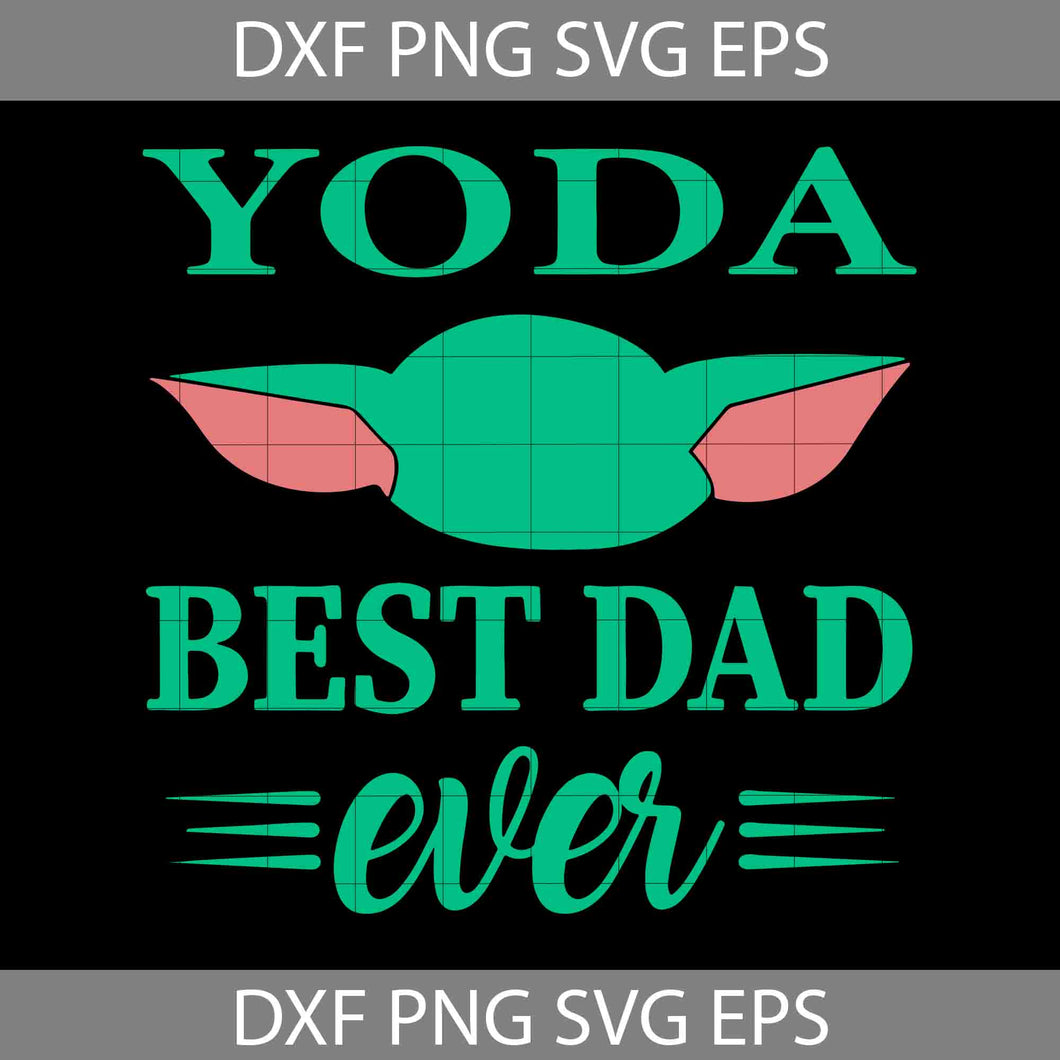 Yoda Best Dad Ever Svg, Happy Father’s Day Svg, Dad Svg, Father’s Day Svg, Cricut File, Clipart, Svg, Png, Eps, Dxf