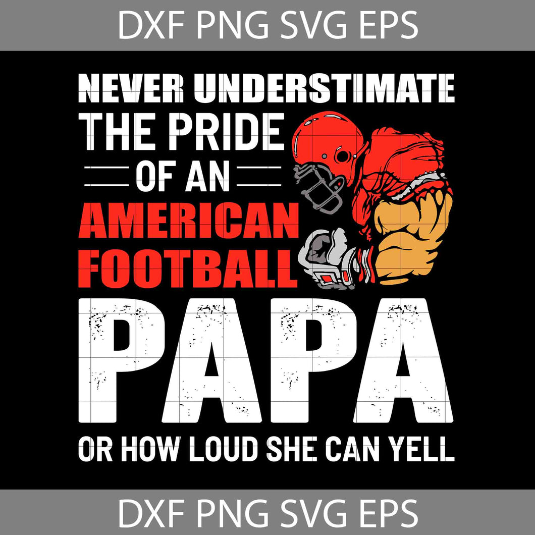 Never Underestimate The Pride Of An American Football Papa Svg, Happy Father’s Day Svg, Dad Svg, Father’s Day Svg, Cricut File, Clipart, Svg, Png, Eps, Dxf