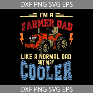 Im A Farmer Dad Like A Normal Dad But Way Cooler Svg, Happy Father’s Day Svg, Dad Svg, Father’s Day Svg, Cricut File, Clipart, Svg, Png, Eps, Dxf