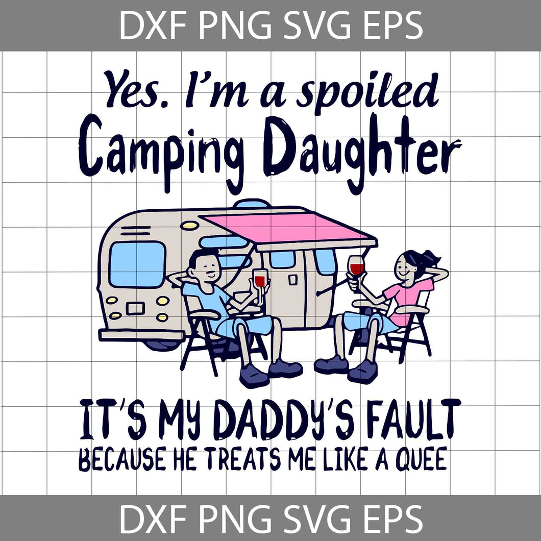 Yes Im A Spoiled Camping Daughter Svg, Happy Father’s Day Svg, Dad Svg, Father’s Day Svg, Cricut File, Clipart, Svg, Png, Eps, Dxf