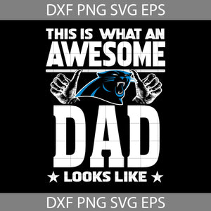 This Is What An Awesome Carolina Panthers Dad Looks Like Svg, Fathers Day Svg, Panthers Dad Svg, Football Dad Svg, Awesome Dad Svg, Happy Father’s Day Svg, Dad Svg, Father’s Day Svg, Cricut File, Clipart, Svg, Png, Eps, Dxf