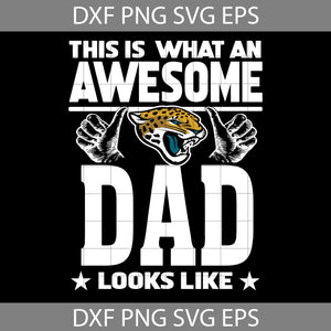 This Is What An Awesome Jacksonville Jaguars Dad Looks Like Svg, Fathers Day Svg, Jaguars Dad Svg, Football Dad Svg, Awesome Dad Svg, Happy Father’s Day Svg, Dad Svg, Father’s Day Svg, Cricut File, Clipart, Svg, Png, Eps, Dxf