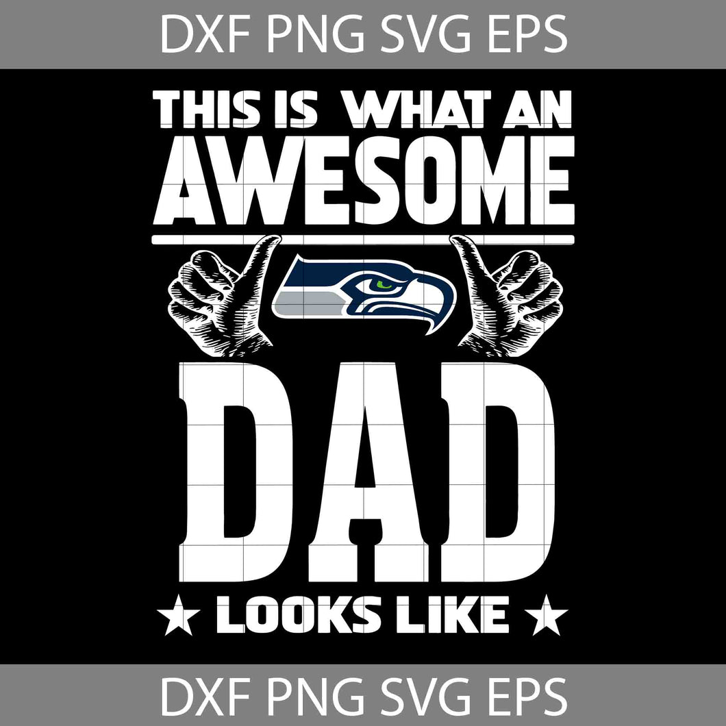 This Is What An Awesome Seattle Seahawks Dad Looks Like Svg, Fathers Day Svg, Seahawks Dad Svg, Football Dad Svg, Happy Father’s Day Svg, Dad Svg, Father’s Day Svg, Cricut File, Clipart, Svg, Png, Eps, Dxf