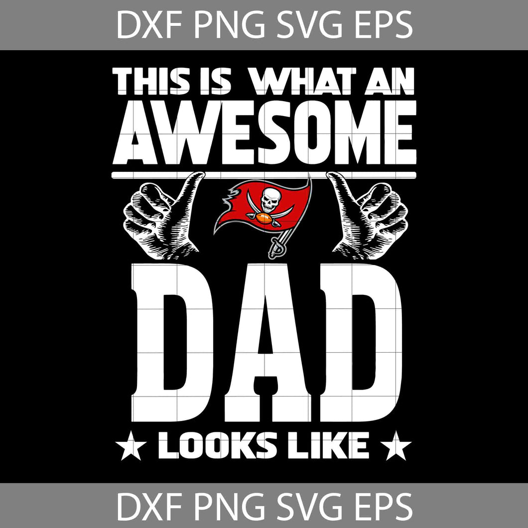 This Is What An Awesome Tampa Bay Buccaneers Dad Looks Like Svg, Fathers Day Svg, Buccaneers Dad Svg, Happy Father’s Day Svg, Dad Svg, Father’s Day Svg, Cricut File, Clipart, Svg, Png, Eps, Dxf