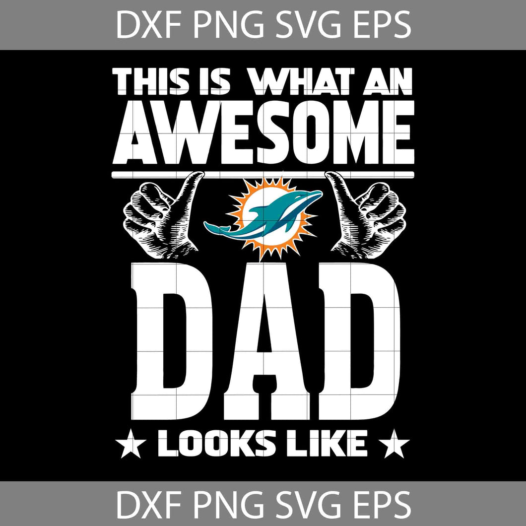 This Is What An Awesome Miami Dolphins Dad looks Like Svg, Dolphins Dad Svg, Dad Svg, Father’s Day Svg, Cricut File, Clipart, Svg, Png, Eps, Dxf