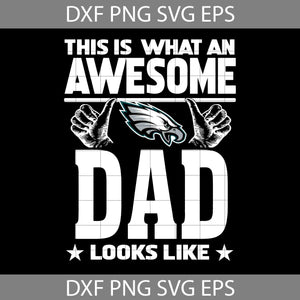 This Is What An Awesome Philadelphia Eagles Dad Looks Like Svg, Dad Svg, Father’s Day Svg, Cricut File, Clipart, Svg, Png, Eps, Dxf