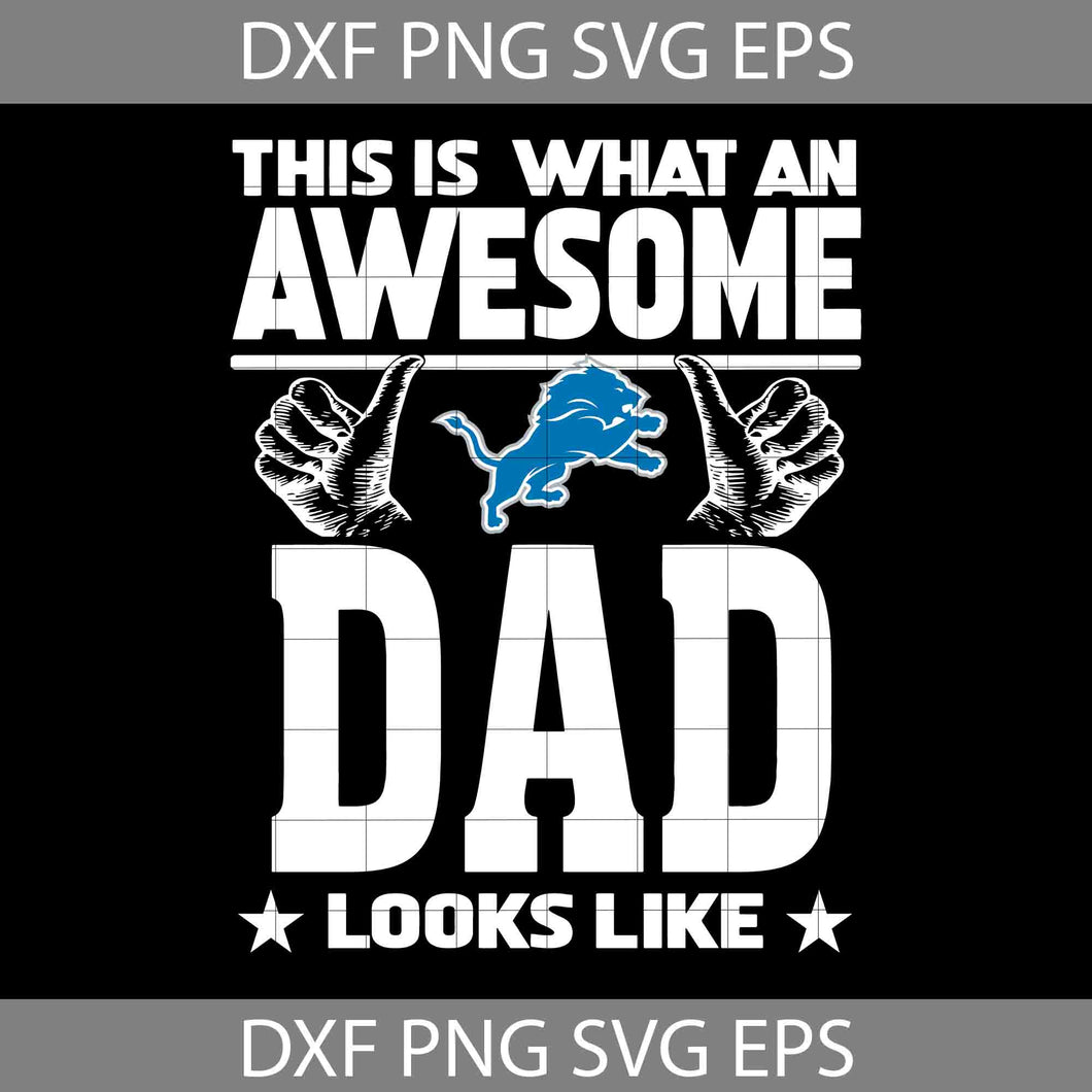 This Is What An Awesome Detroit Lions Dad Looks Like Svg, Fathers Day Svg, Lions Dad Svg, Football Dad Svg, Happy Father’s Day Svg, Dad Svg, Father’s Day Svg, Cricut File, Clipart, Svg, Png, Eps, Dxf