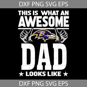 This Is What An Awesome Baltimore Ravens Dad Looks Like Svg, Fathers Day Svg, Ravens Dad Svg, Happy Father’s Day Svg, Dad Svg, Father’s Day Svg, Cricut File, Clipart, Svg, Png, Eps, Dxf