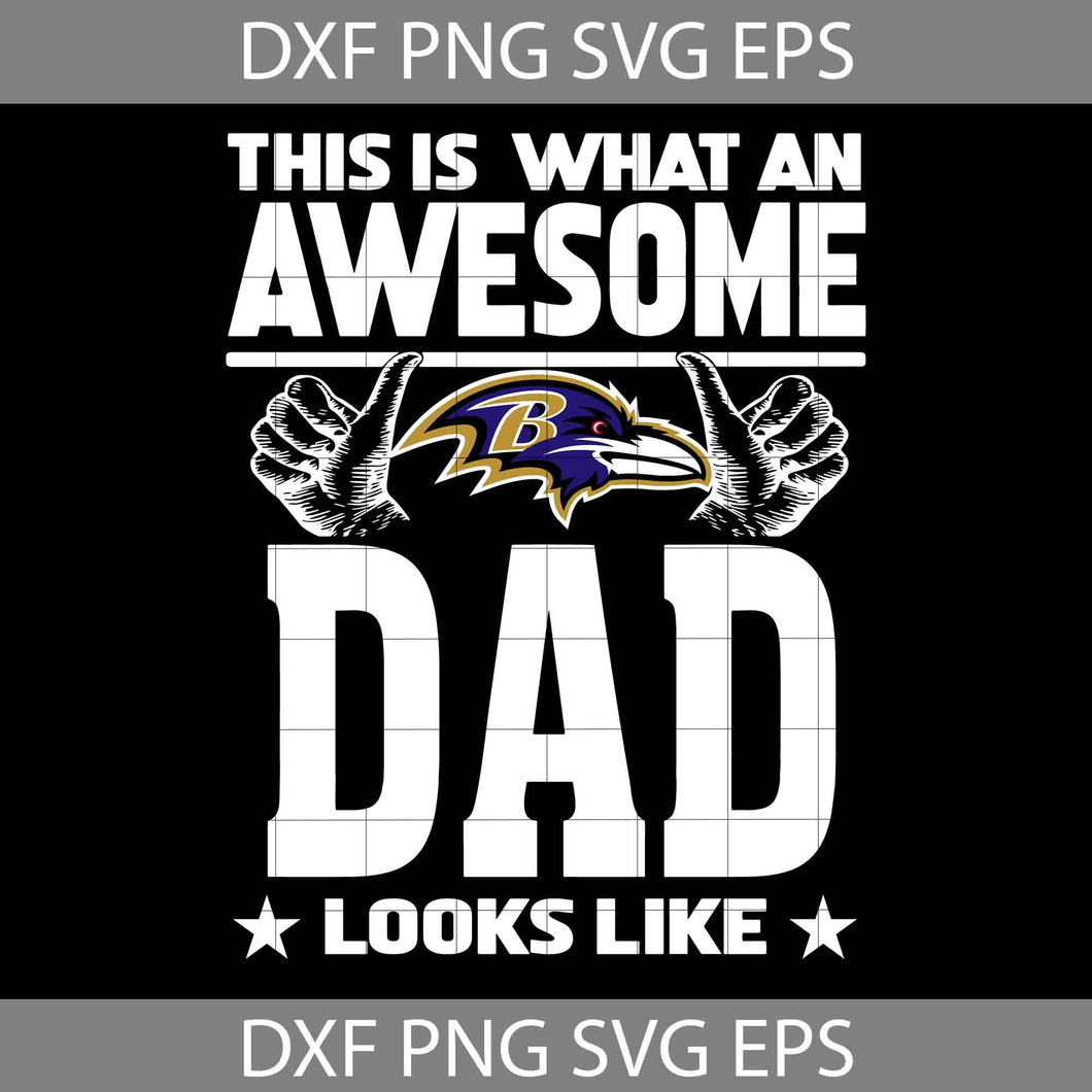 This Is What An Awesome Baltimore Ravens Dad Looks Like Svg, Fathers Day Svg, Ravens Dad Svg, Happy Father’s Day Svg, Dad Svg, Father’s Day Svg, Cricut File, Clipart, Svg, Png, Eps, Dxf