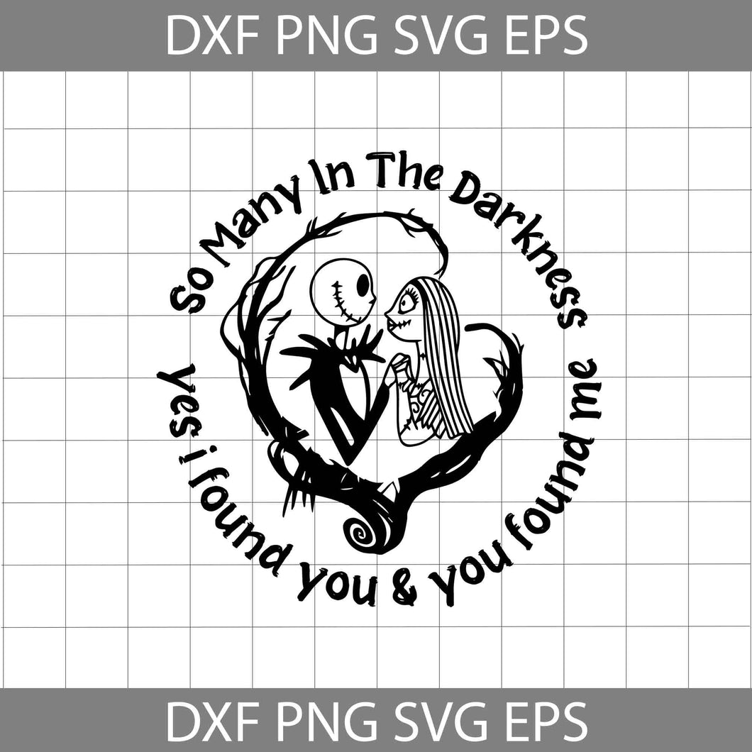 So Many In The Darkness Svg, Yes I Found You And You Found Me Svg, Jack Skellington And Sally Svg, The Nightmare Before Christmas Svg, Halloween Svg, Cricut File, Clipart, Svg, Png, Eps, Dxf