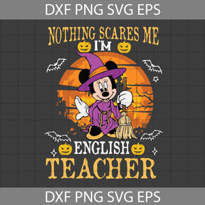 Nothing Scares Me I’m English Teacher Svg, Scary Witch Svg, Minnie Witch Svg,Teacher Svg, Halloween Svg, Cricut File, Clipart, Svg, Png, Eps, Dxf