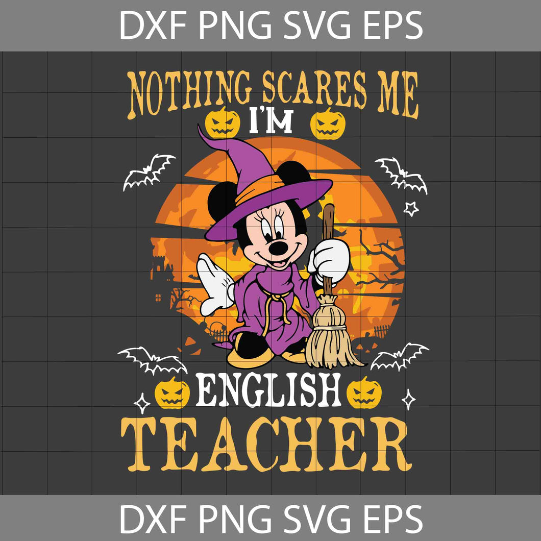 Nothing Scares Me I’m English Teacher Svg, Scary Witch Svg, Minnie Witch Svg,Teacher Svg, Halloween Svg, Cricut File, Clipart, Svg, Png, Eps, Dxf