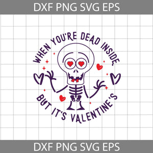 When You’re Dead Inside But It’s Valentine’s Svg, Skeleton Svg, Valentine's Day Svg, ricut File, Clipart, Svg, Png, Eps, Dxf