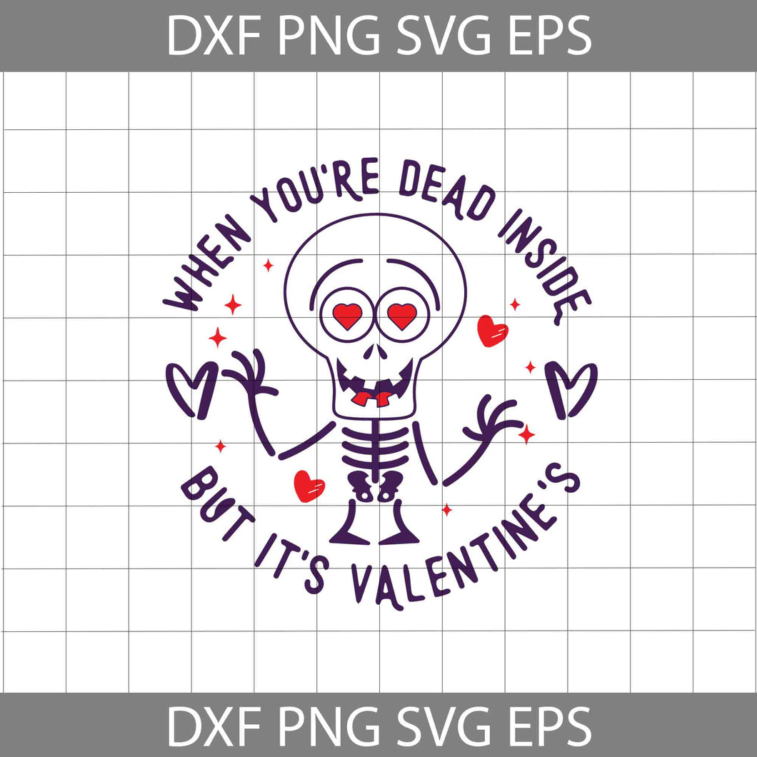 When You’re Dead Inside But It’s Valentine’s Svg, Skeleton Svg, Valentine's Day Svg, ricut File, Clipart, Svg, Png, Eps, Dxf