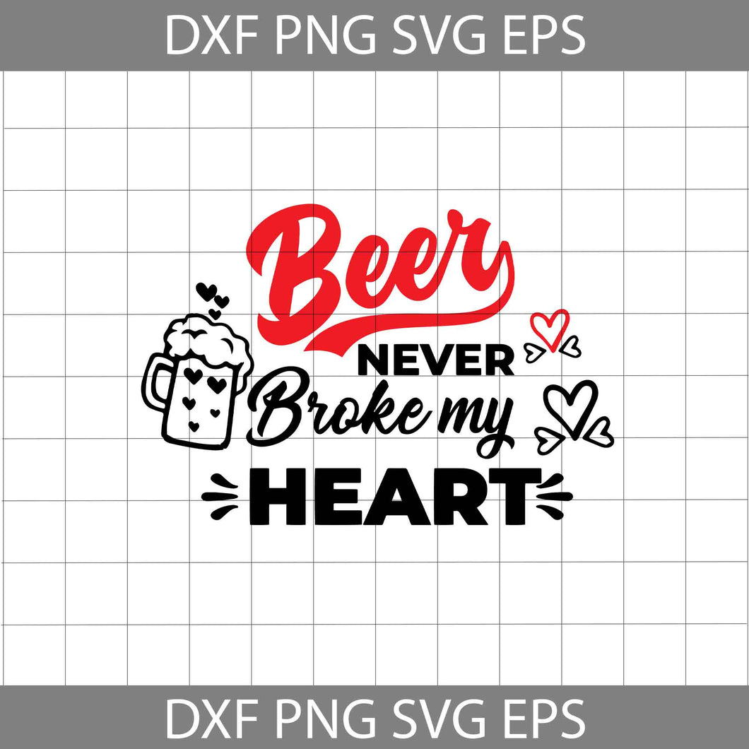 Beer Never Broke My Heart Svg, Beer Love Svg, Valentine's Day Svg, Cricut File, Clipart, Svg, Png, Eps, Dxf