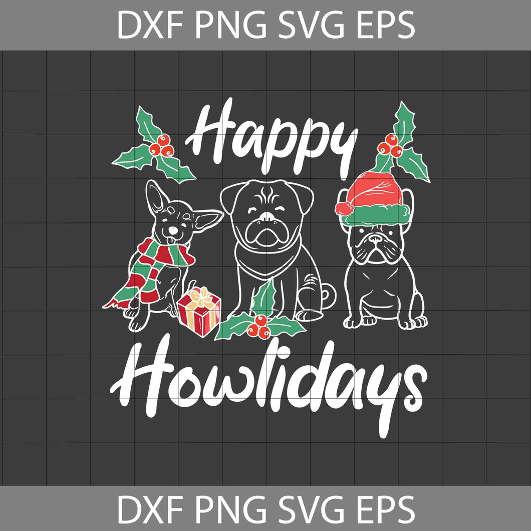 Happy Howlidays Svg, Chihuahua Svg, French Bulldog svg, Christmas Svg, Gift Svg, Cricut file, Clipart, Svg, Png, Eps, dxf