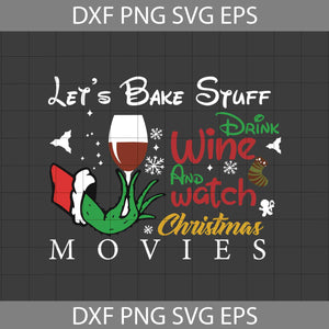 Let's Bake Stuff Drink Wine And Watch Christmas Movie Svg, Cartoon Svg, Christmas Svg, Gift Svg, Cricut File, Clipart, Svg, Png, Eps, Dxf