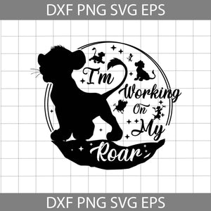 I'm Working On My Roar Svg, The Lion King Svg, Cartoon Svg, Cricut File, Clipart, Svg, Png, Eps, Dxf