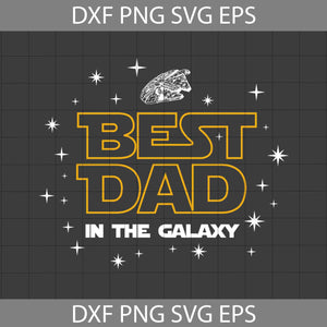 Best Dad In The Galaxy Svg,Dad Svg, Father's Day Svg, Cricut File, Clipart, Svg, Png, Eps, Dxf