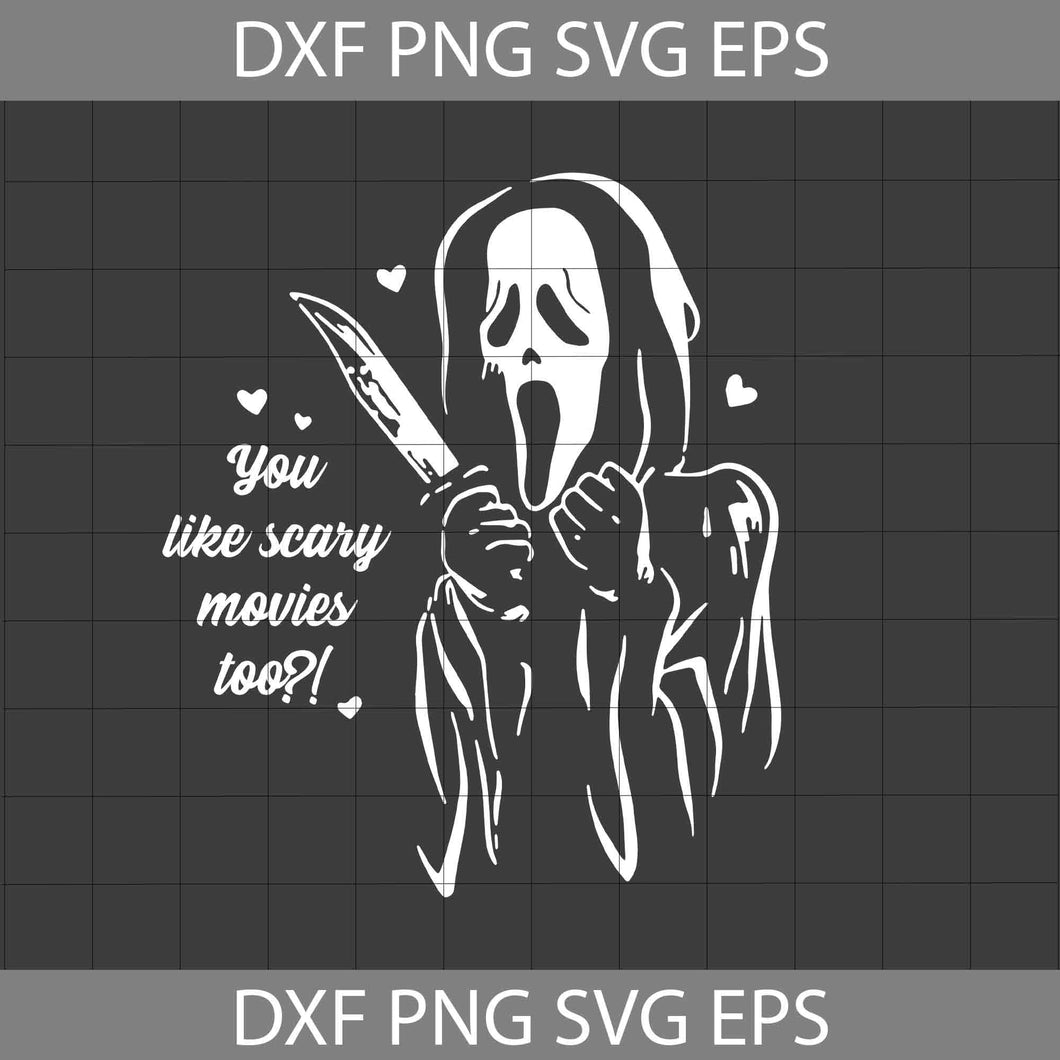You Like Scary Movies Too Svg, Halloween Svg, Halloween Gift Svg, Cricut File, Clipart, SVg, Png, Eps, Dxf