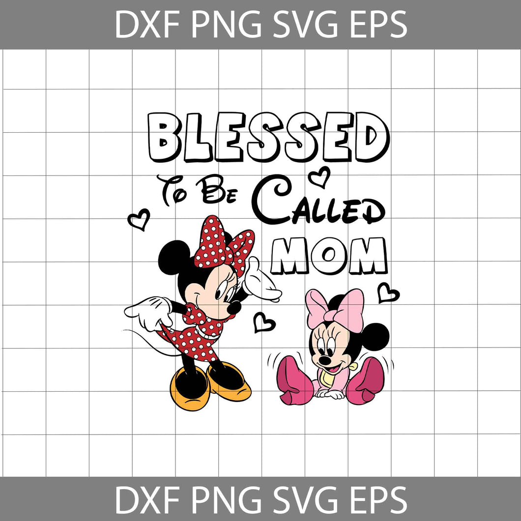 Blessed To Be Called Mom Svg, Minnie And Baby Minnie Svg, Mother's day Svg, Cricut File, Clipart, Svg, Png, Eps, Dxf