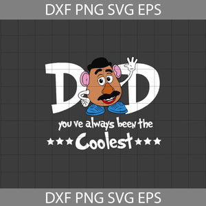 Dad, you’ve always been the coolest Svg, Mr. Potato svg, Toy Story Svg, Dad Svg, Father's Day Svg, Cricut File, Clipart, Svg, Png, Eps, Dxf