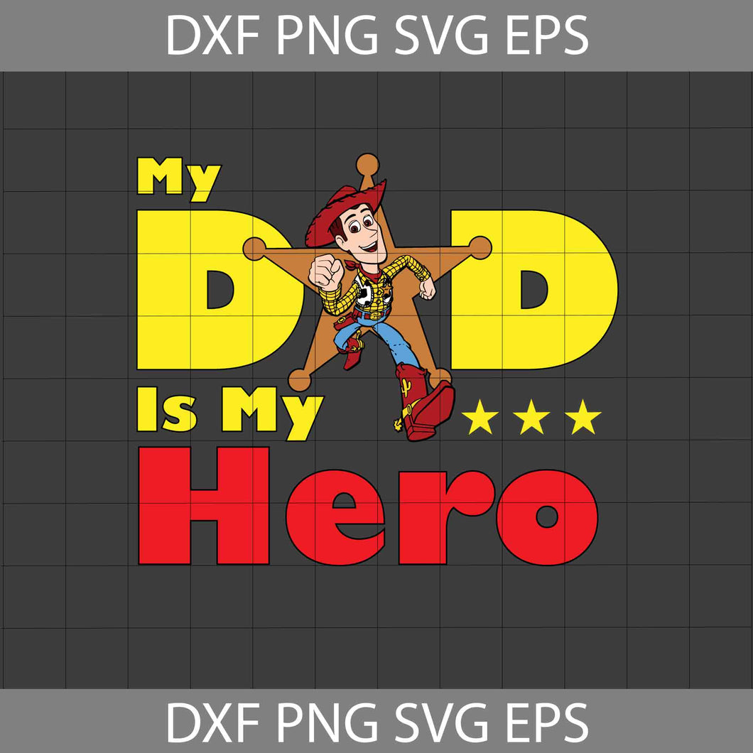 My Dad Is My Hero Svg, Woody svg, Toy Story Svg, Dad Svg, Father's Day Svg, Cricut File, Clipart, Svg, Png, Eps, Dxf