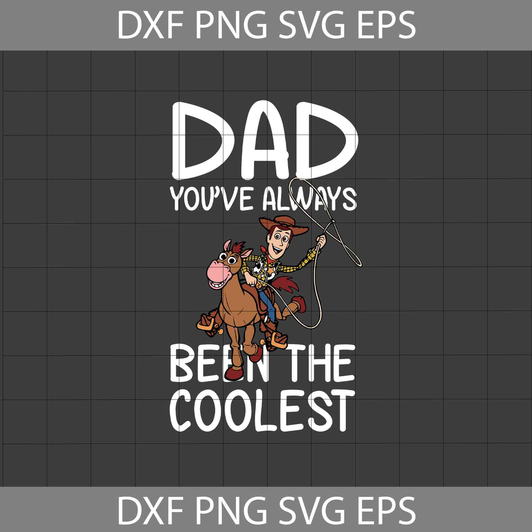 Dad, you’ve always been the coolest Svg, Woody svg, Toy Story Svg, Dad Svg, Father's Day Svg, Cricut File, Clipart, Svg, Png, Eps, Dxf