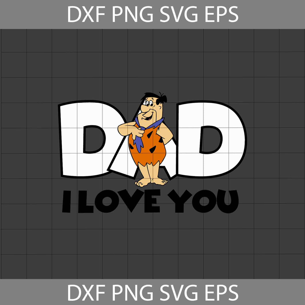 Dad I Love You Svg, Fred Svg, Flintstones Svg, Dad Svg, Father's Day Svg, Cricut File, Clipart, Svg, Png, Eps, Dxf