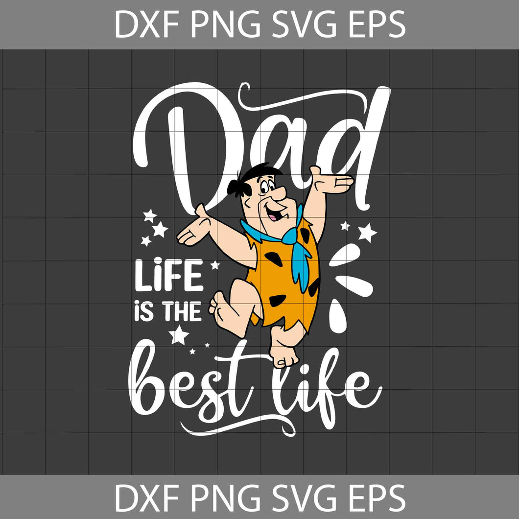 Dad Life Is The Best Life Svg, Fred Svg, Flintstones Svg, Father's Day Svg, Cricut File, Clipart, Svg, Png, Eps, Dxf