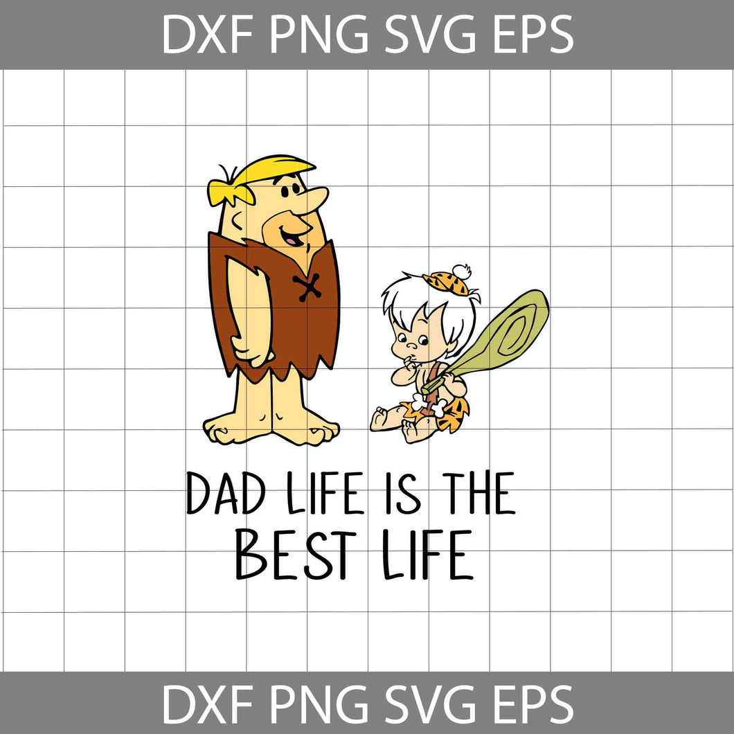 Dad Life Is The Best Life Svg, Fred Svg, Barney Rubble Svg, Bamm Bamm Svg, Flintstones Svg, Dad Svg, Father's Day Svg, Cricut File, Clipart, Svg, Png, Eps, Dxf